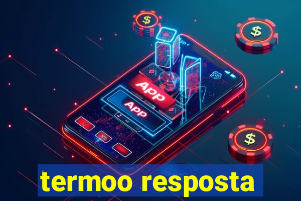 termoo resposta