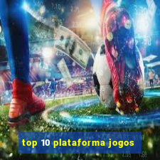 top 10 plataforma jogos