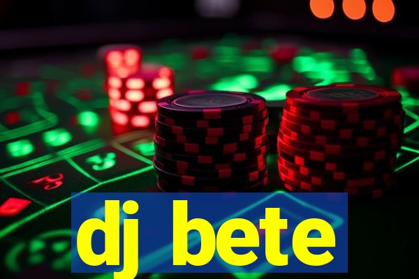 dj bete