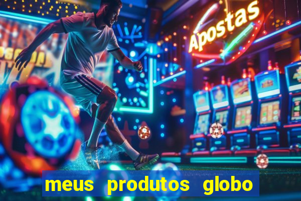 meus produtos globo com pagamento