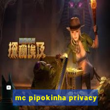 mc pipokinha privacy