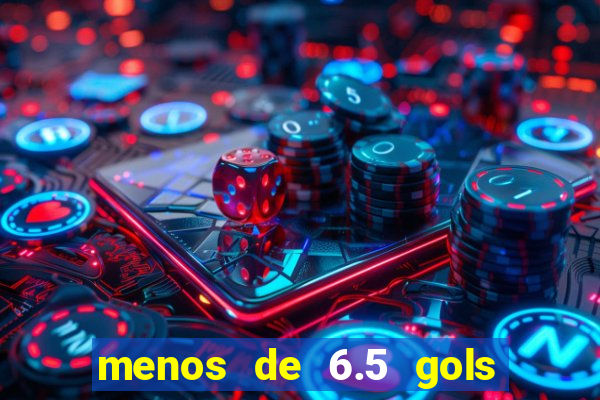 menos de 6.5 gols o que significa