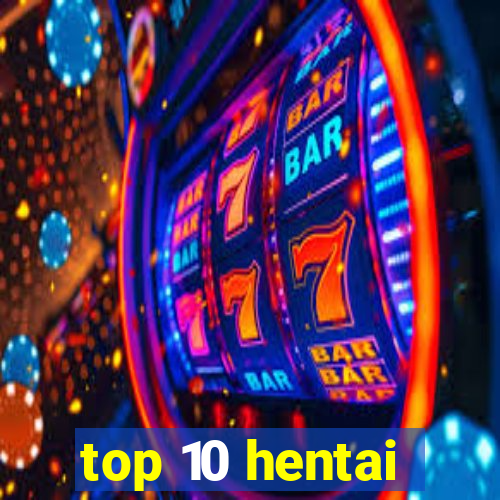 top 10 hentai