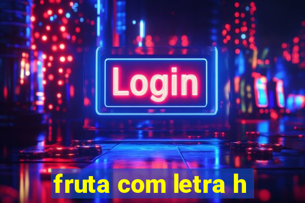 fruta com letra h