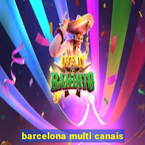 barcelona multi canais