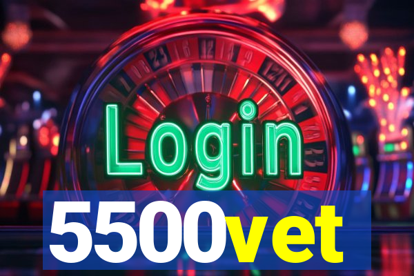 5500vet