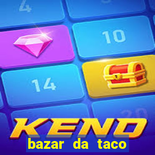 bazar da taco agendamento online