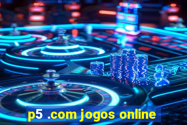 p5 .com jogos online