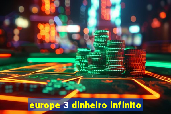 europe 3 dinheiro infinito