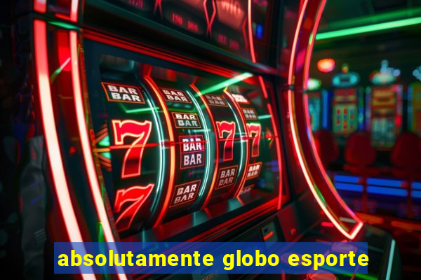 absolutamente globo esporte