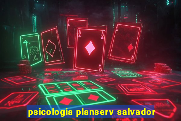 psicologia planserv salvador