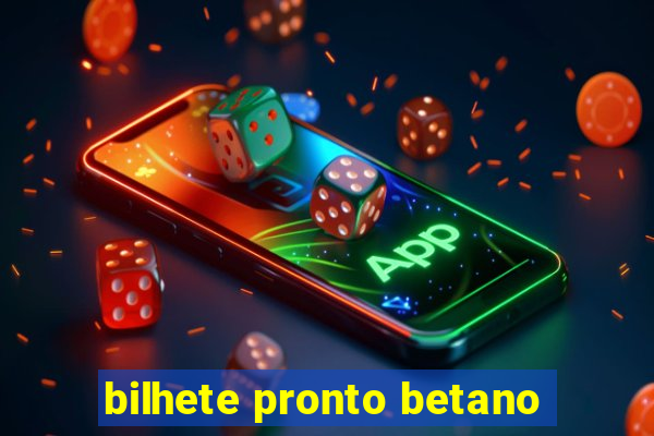 bilhete pronto betano