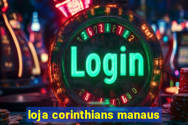 loja corinthians manaus