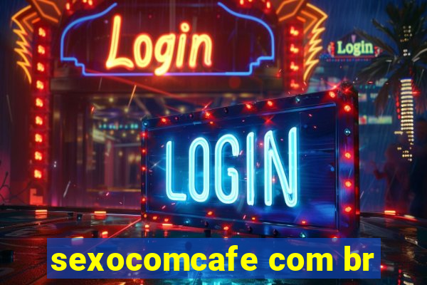 sexocomcafe com br