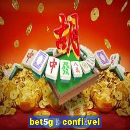 bet5g 茅 confi谩vel