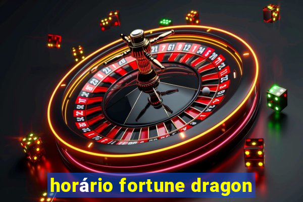 horário fortune dragon