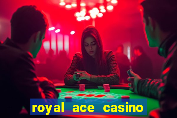 royal ace casino sign up bonus