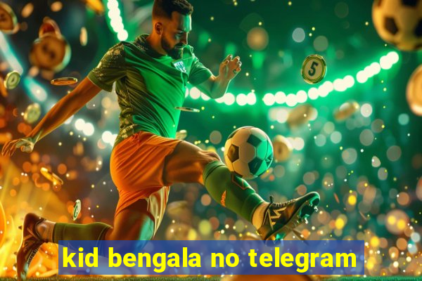 kid bengala no telegram