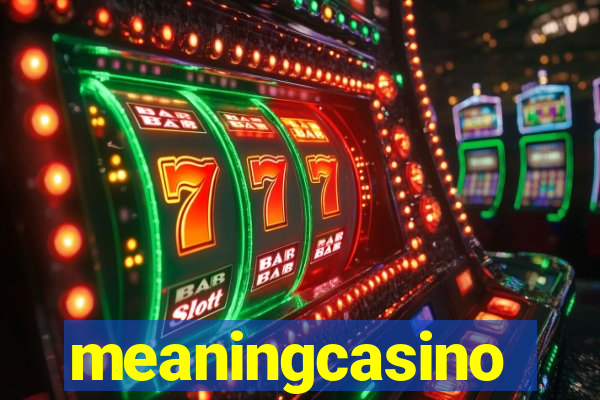 meaningcasino