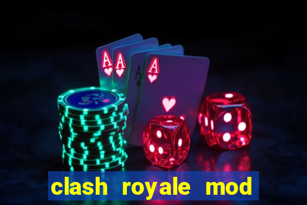 clash royale mod cartas modificadas