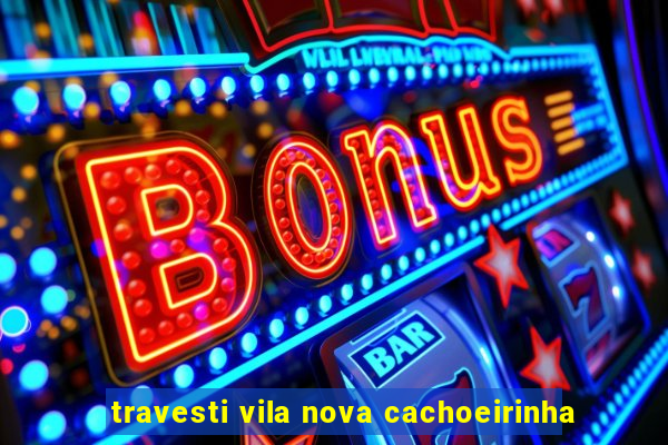 travesti vila nova cachoeirinha