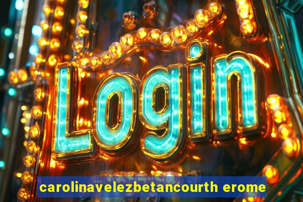 carolinavelezbetancourth erome