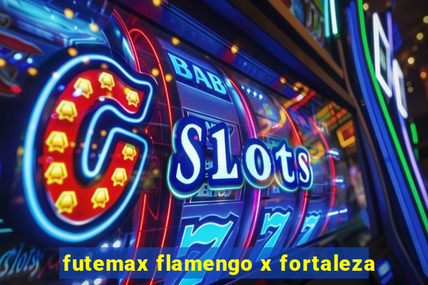 futemax flamengo x fortaleza