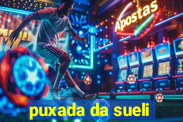 puxada da sueli