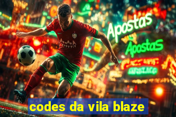 codes da vila blaze