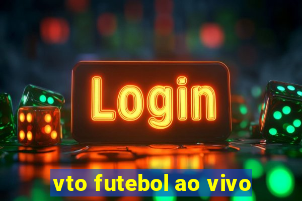 vto futebol ao vivo