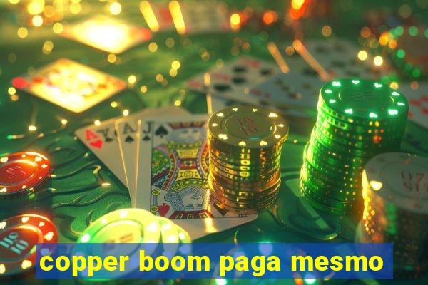 copper boom paga mesmo