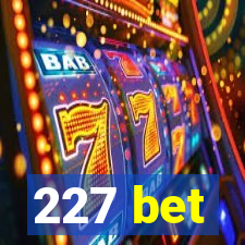 227 bet