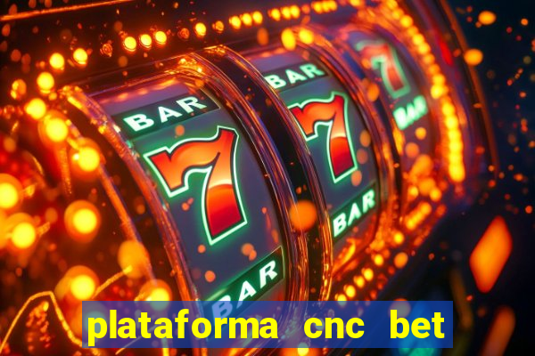 plataforma cnc bet é confiável