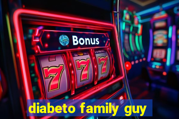 diabeto family guy