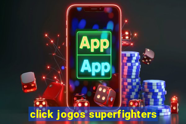 click jogos superfighters