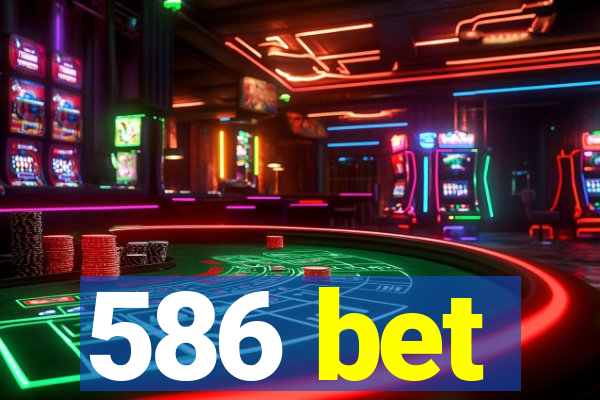 586 bet