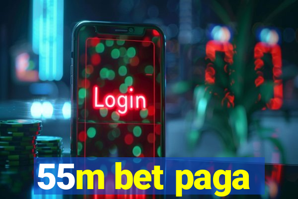 55m bet paga