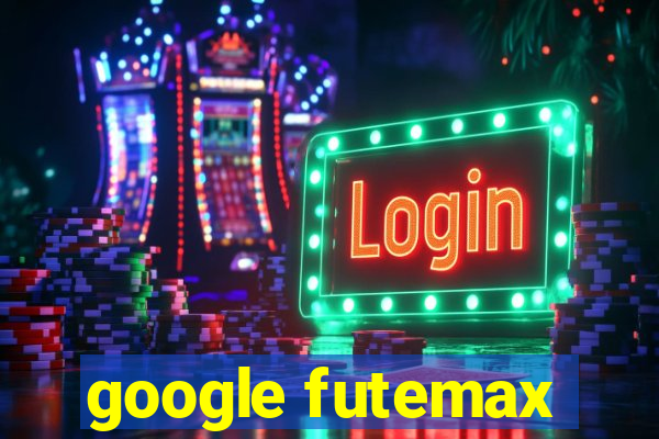 google futemax