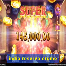 india reserva erome