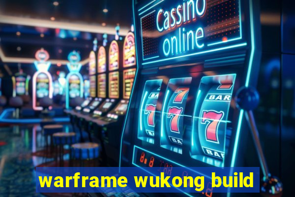 warframe wukong build