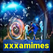 xxxamimes