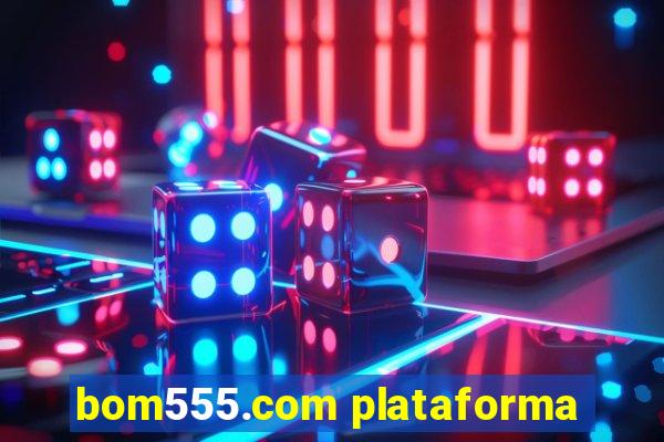 bom555.com plataforma