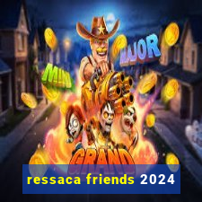 ressaca friends 2024