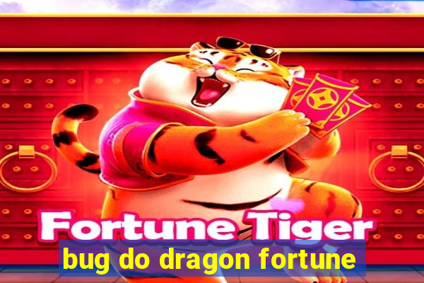 bug do dragon fortune