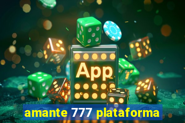 amante 777 plataforma