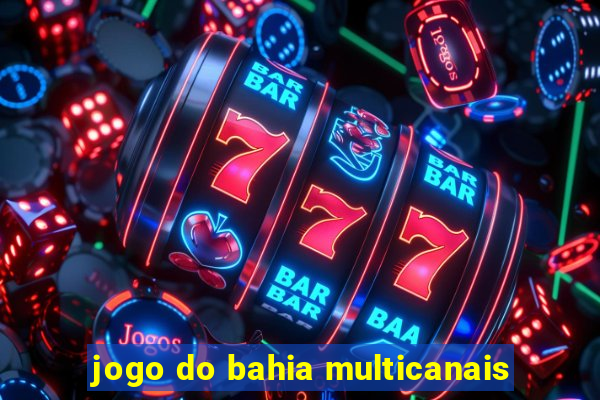 jogo do bahia multicanais