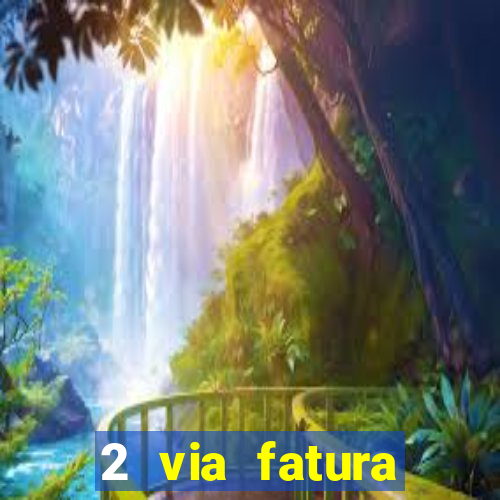 2 via fatura bradescard visa