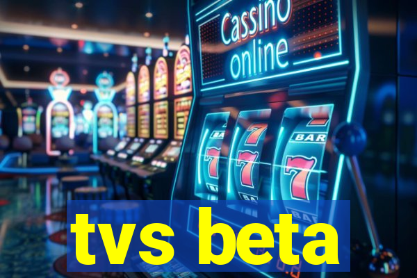 tvs beta