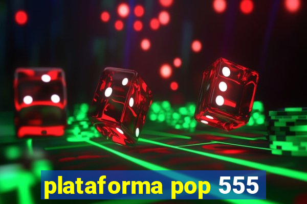 plataforma pop 555