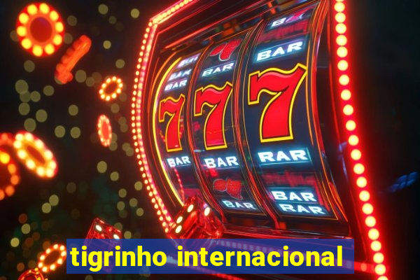 tigrinho internacional